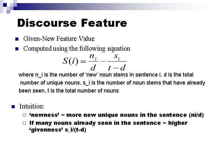 Discourse Feature n n Given-New Feature Value Computed using the following equation where n_i