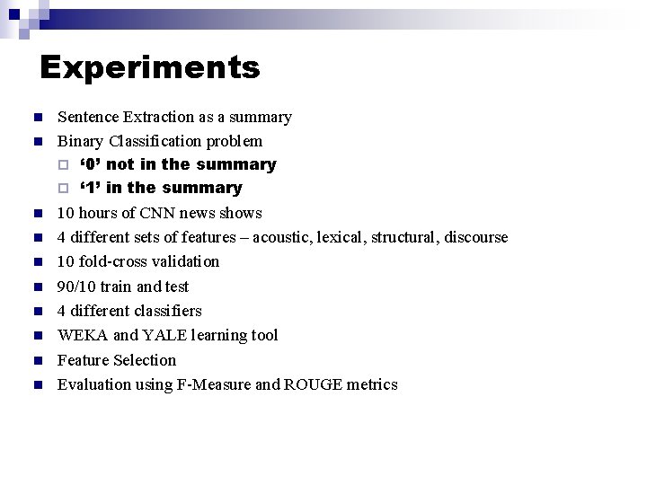 Experiments n n Sentence Extraction as a summary Binary Classification problem ‘ 0’ not