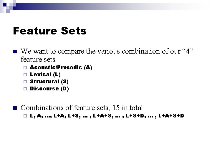 Feature Sets n We want to compare the various combination of our “ 4”