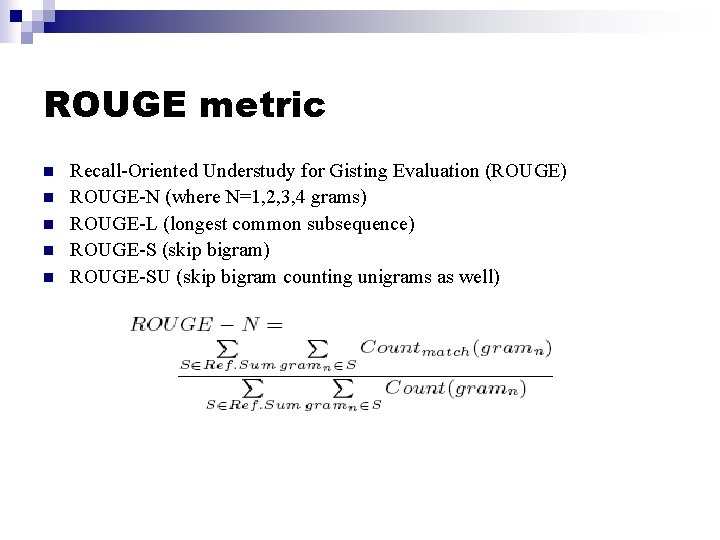 ROUGE metric n n n Recall-Oriented Understudy for Gisting Evaluation (ROUGE) ROUGE-N (where N=1,