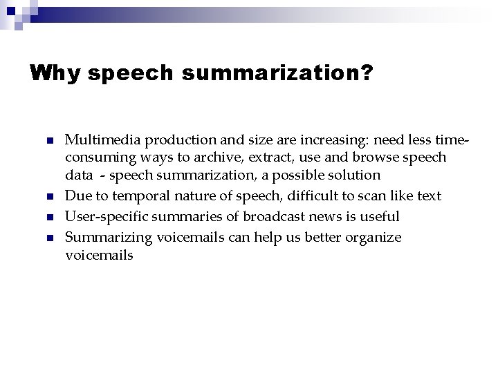 Why speech summarization? n n Multimedia production and size are increasing: need less timeconsuming