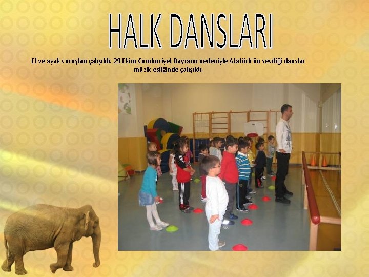 El ve ayak vuruşları çalışıldı. 29 Ekim Cumhuriyet Bayramı nedeniyle Atatürk’ün sevdiği danslar müzik