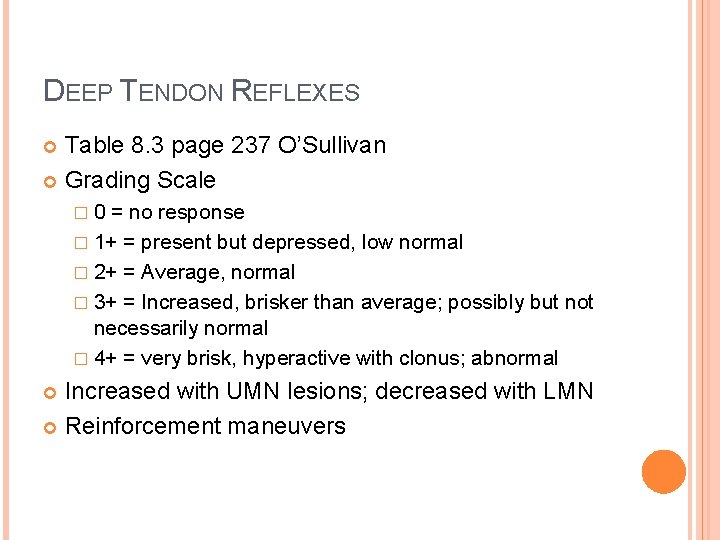 DEEP TENDON REFLEXES Table 8. 3 page 237 O’Sullivan Grading Scale � 0 =