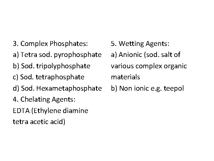 3. Complex Phosphates: a) Tetra sod. pyrophosphate b) Sod. tripolyphosphate c) Sod. tetraphosphate d)