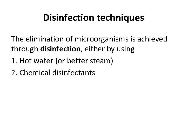 Disinfection techniques The elimination of microorganisms is achieved through disinfection, either by using 1.