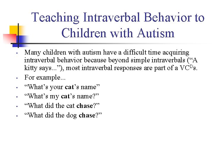 Teaching Intraverbal Behavior to Children with Autism • • • Many children with autism