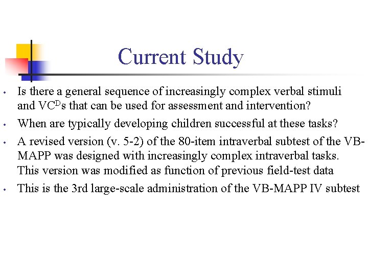 Current Study • • Is there a general sequence of increasingly complex verbal stimuli