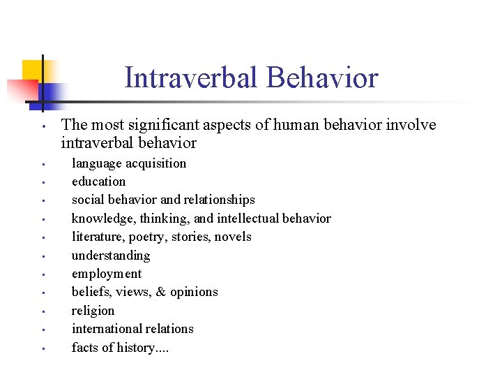 Intraverbal Behavior • • • The most significant aspects of human behavior involve intraverbal