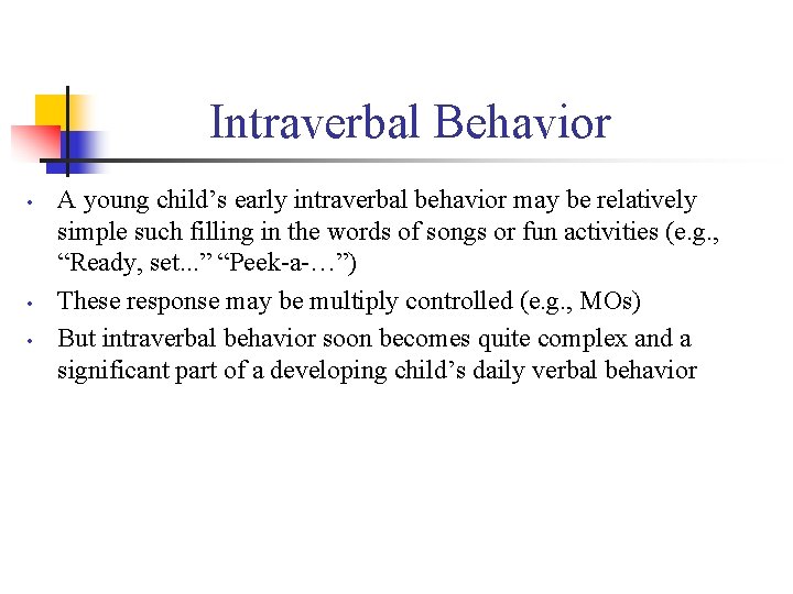 Intraverbal Behavior • • • A young child’s early intraverbal behavior may be relatively