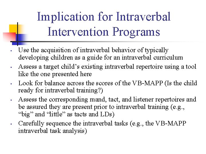 Implication for Intraverbal Intervention Programs • • • Use the acquisition of intraverbal behavior