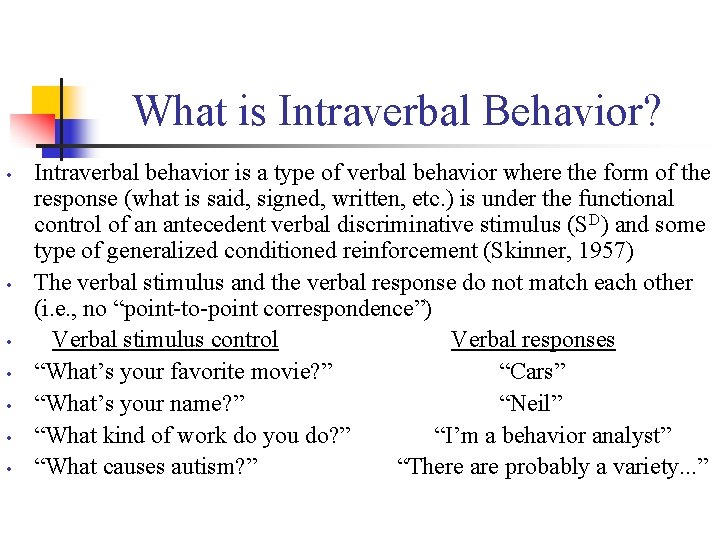 What is Intraverbal Behavior? • • Intraverbal behavior is a type of verbal behavior