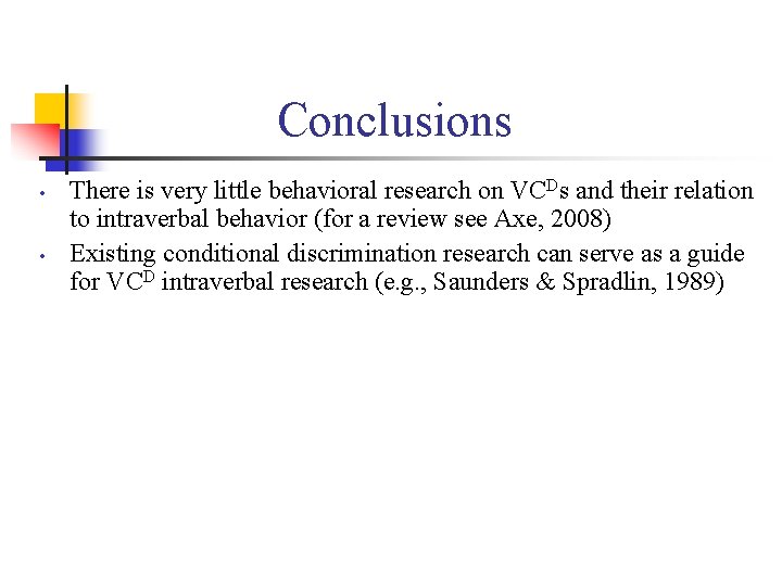 Conclusions • • There is very little behavioral research on VCDs and their relation