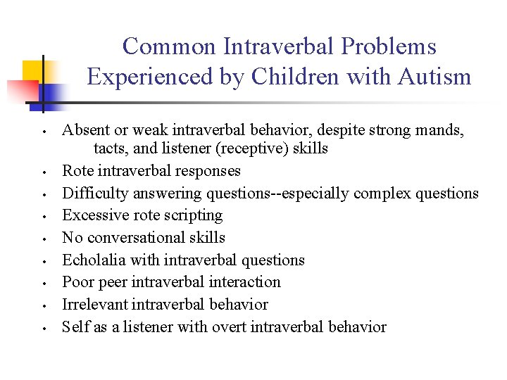 Common Intraverbal Problems Experienced by Children with Autism • • • Absent or weak