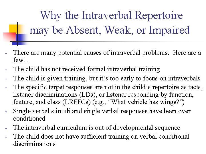 Why the Intraverbal Repertoire may be Absent, Weak, or Impaired • • There are