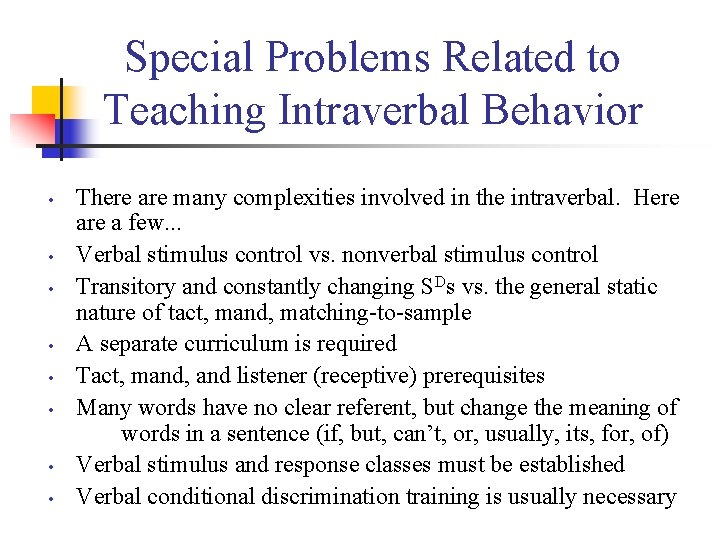 Special Problems Related to Teaching Intraverbal Behavior • • There are many complexities involved