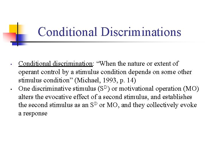 Conditional Discriminations • • Conditional discrimination: “When the nature or extent of operant control