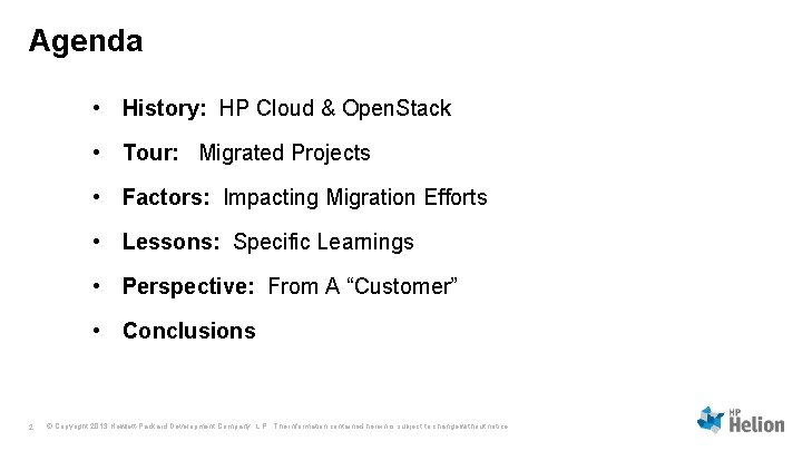 Agenda • History: HP Cloud & Open. Stack • Tour: Migrated Projects • Factors: Agenda • History: HP Cloud & Open. Stack • Tour: Migrated Projects • Factors: