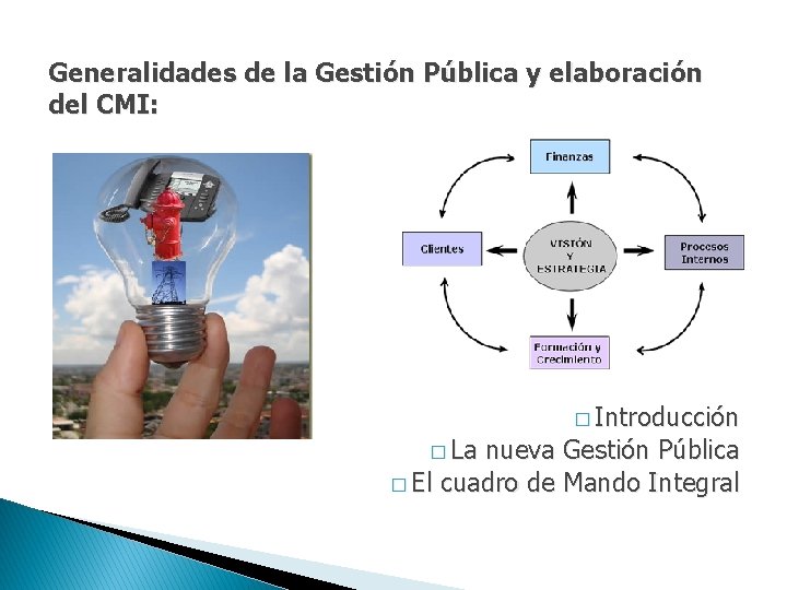 Generalidades de la Gestión Pública y elaboración del CMI: � Introducción � La nueva