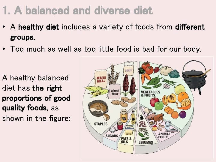 1. A balanced and diverse diet • A healthy diet includes a variety of