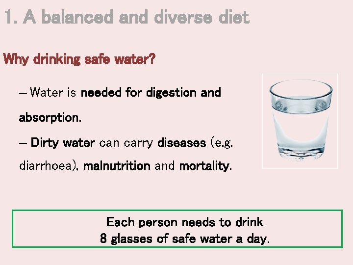 1. A balanced and diverse diet Why drinking safe water? – Water is needed