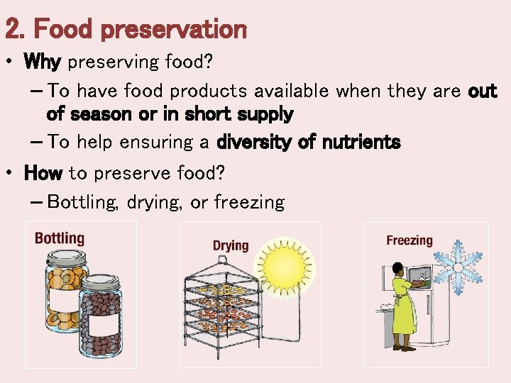 2. Food preservation • Why preserving food? – To have food products available when