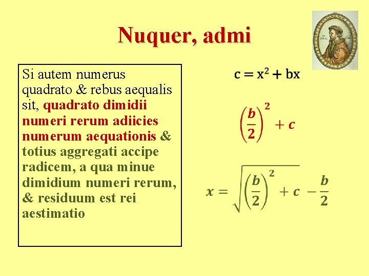 Nuquer, admi Si autem numerus quadrato & rebus aequalis sit, quadrato dimidii numeri rerum Nuquer, admi Si autem numerus quadrato & rebus aequalis sit, quadrato dimidii numeri rerum