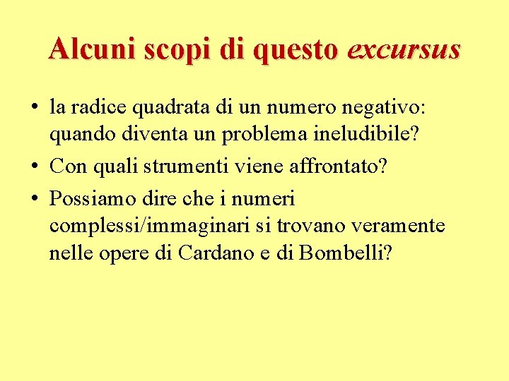 Alcuni scopi di questo excursus • la radice quadrata di un numero negativo: quando