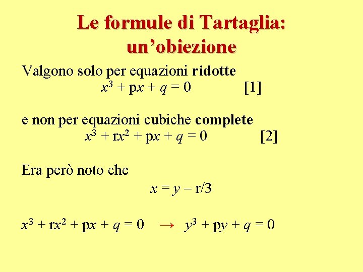 Le formule di Tartaglia: un’obiezione Valgono solo per equazioni ridotte x 3 + px