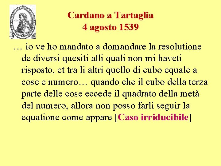 Cardano a Tartaglia 4 agosto 1539 … io ve ho mandato a domandare la Cardano a Tartaglia 4 agosto 1539 … io ve ho mandato a domandare la