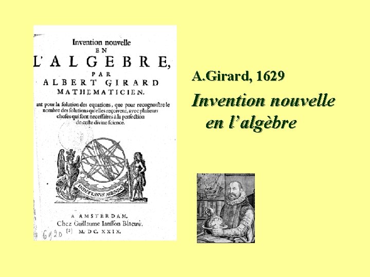 A. Girard, 1629 Invention nouvelle en l’algèbre A. Girard, 1629 Invention nouvelle en l’algèbre