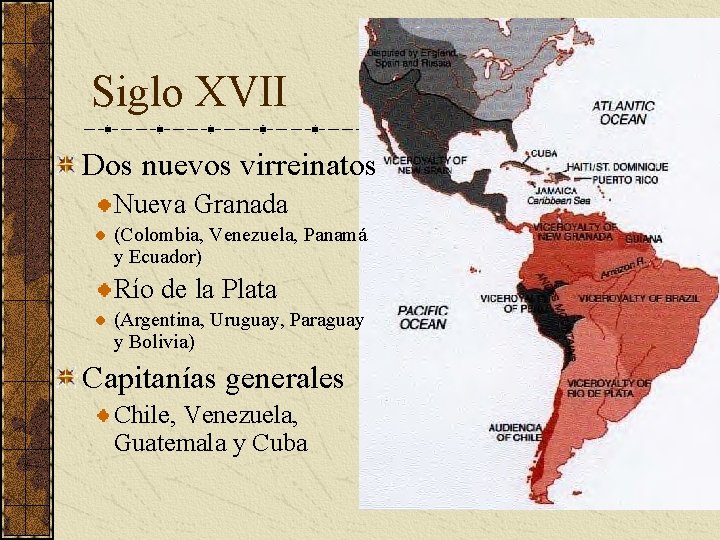 Siglo XVII Dos nuevos virreinatos Nueva Granada (Colombia, Venezuela, Panamá y Ecuador) Río de Siglo XVII Dos nuevos virreinatos Nueva Granada (Colombia, Venezuela, Panamá y Ecuador) Río de