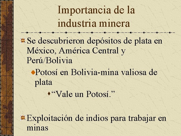 Importancia de la industria minera Se descubrieron depósitos de plata en México, América Central Importancia de la industria minera Se descubrieron depósitos de plata en México, América Central