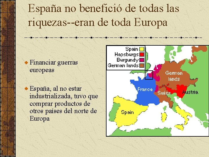 España no benefició de todas las riquezas--eran de toda Europa Financiar guerras europeas España, España no benefició de todas las riquezas--eran de toda Europa Financiar guerras europeas España,