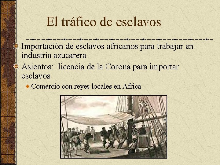 El tráfico de esclavos Importación de esclavos africanos para trabajar en industria azucarera Asientos: El tráfico de esclavos Importación de esclavos africanos para trabajar en industria azucarera Asientos: