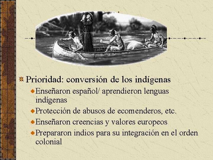 La Iglesia Prioridad: conversión de los indígenas Enseñaron español/ aprendieron lenguas indígenas Protección de La Iglesia Prioridad: conversión de los indígenas Enseñaron español/ aprendieron lenguas indígenas Protección de
