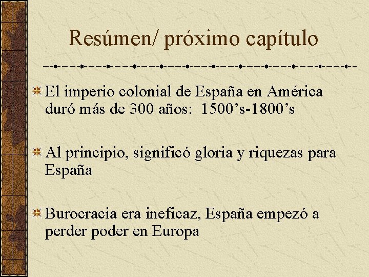Resúmen/ próximo capítulo El imperio colonial de España en América duró más de 300 Resúmen/ próximo capítulo El imperio colonial de España en América duró más de 300