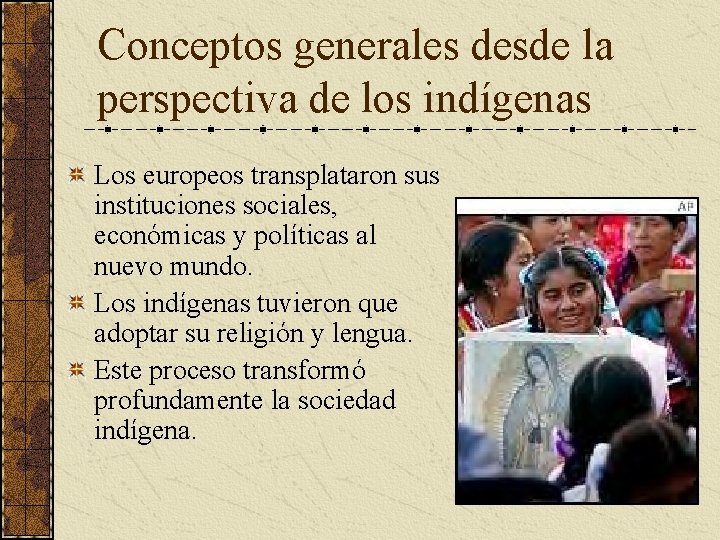 Conceptos generales desde la perspectiva de los indígenas Los europeos transplataron sus instituciones sociales, Conceptos generales desde la perspectiva de los indígenas Los europeos transplataron sus instituciones sociales,