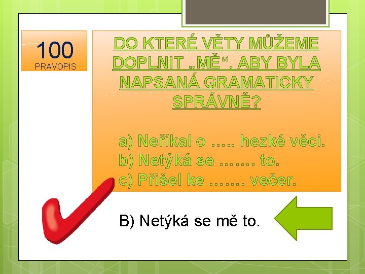 100 PRAVOPIS DO KTERÉ VĚTY MŮŽEME DOPLNIT „MĚ“, ABY BYLA NAPSANÁ GRAMATICKY SPRÁVNĚ? a)