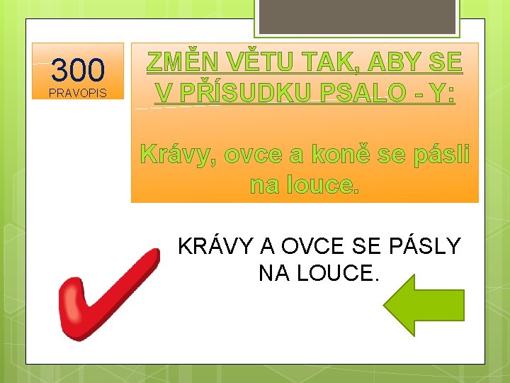 300 PRAVOPIS ZMĚN VĚTU TAK, ABY SE V PŘÍSUDKU PSALO - Y: Krávy, ovce