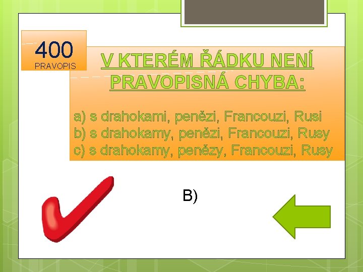 400 PRAVOPIS V KTERÉM ŘÁDKU NENÍ PRAVOPISNÁ CHYBA: a) s drahokami, penězi, Francouzi, Rusi