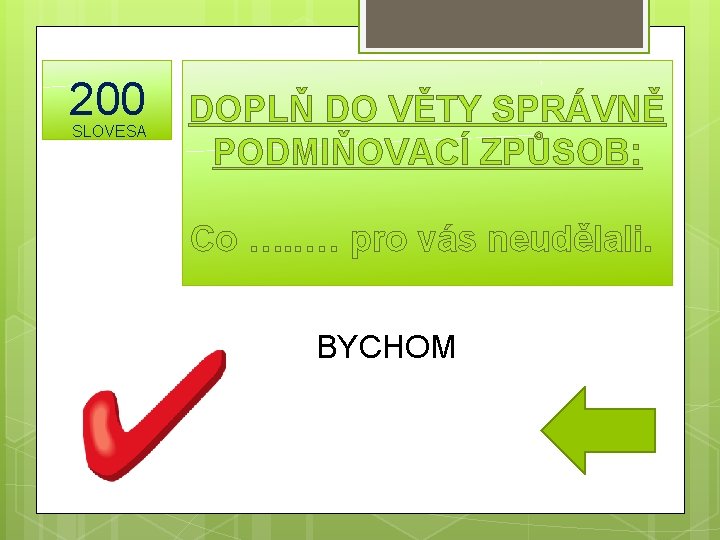 200 SLOVESA DOPLŇ DO VĚTY SPRÁVNĚ PODMIŇOVACÍ ZPŮSOB: Co …. . … pro vás