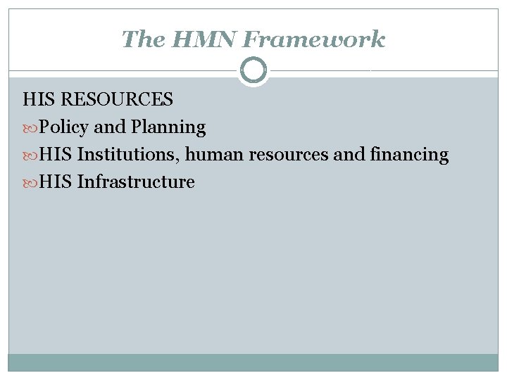 The HMN Framework HIS RESOURCES Policy and Planning HIS Institutions, human resources and financing