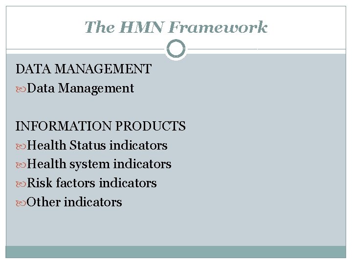The HMN Framework DATA MANAGEMENT Data Management INFORMATION PRODUCTS Health Status indicators Health system