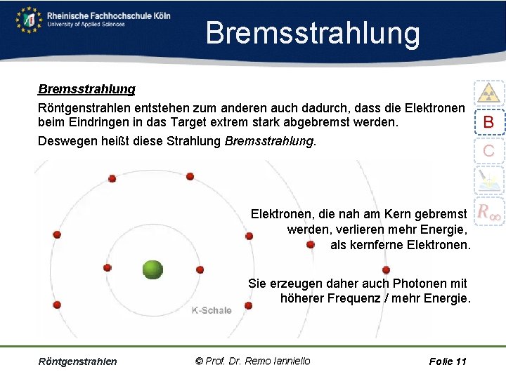 Bremsstrahlung Röntgenstrahlen entstehen zum anderen auch dadurch, dass die Elektronen beim Eindringen in das
