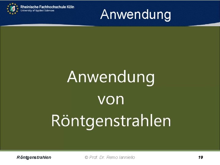 Anwendung Röntgenstrahlen © Prof. Dr. Remo Ianniello 19 