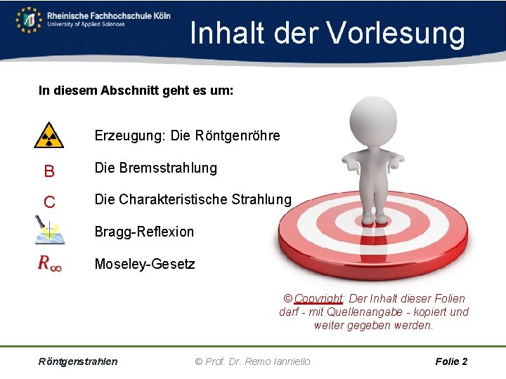 Inhalt der Vorlesung In diesem Abschnitt geht es um: Erzeugung: Die Röntgenröhre B Die