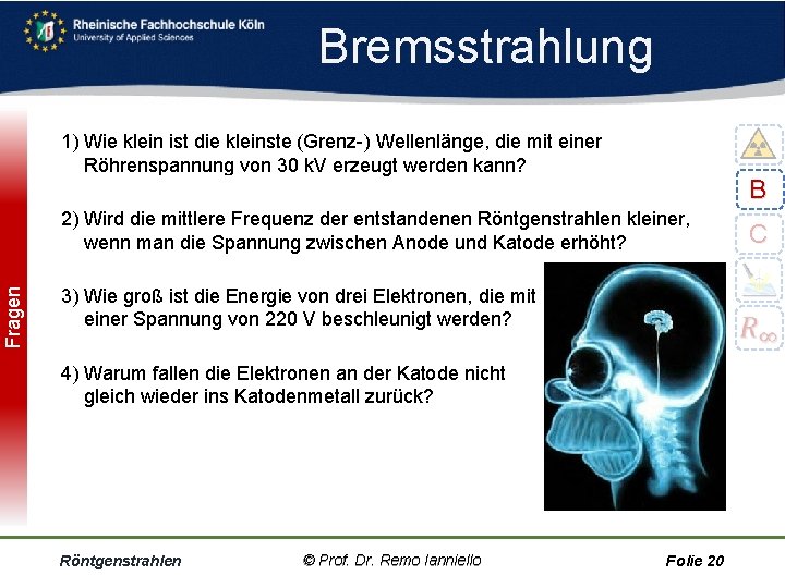 Fragen Bremsstrahlung 1) Wie klein ist die kleinste (Grenz ) Wellenlänge, die mit einer