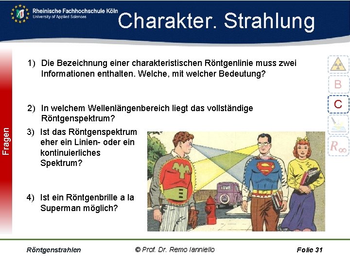 Fragen Charakter. Strahlung 1) Die Bezeichnung einer charakteristischen Röntgenlinie muss zwei Informationen enthalten. Welche,