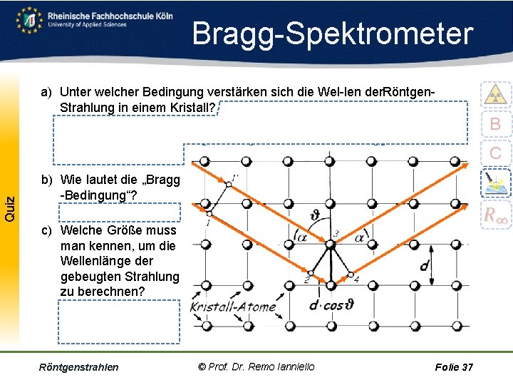 Bragg Spektrometer Quiz a) Unter welcher Bedingung verstärken sich die Wel len der Röntgen