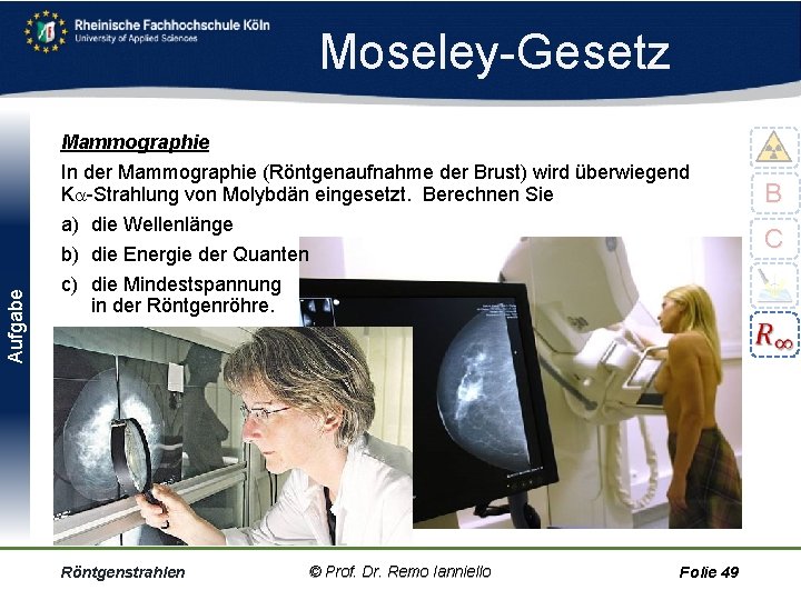 Aufgabe Moseley Gesetz Mammographie In der Mammographie (Röntgenaufnahme der Brust) wird überwiegend K Strahlung